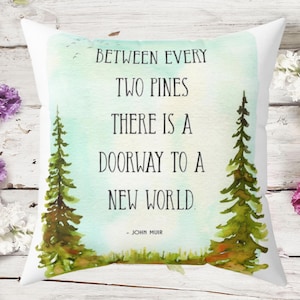 John Muir Nature Quote - Broadcloth Pillow, Pine Trees, &quot;Between Every Two Pines There is a Doorway to a New World&quot; HOME DECOR