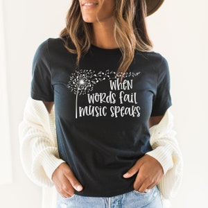When Words Fail Music Speaks Shirt- Inspirational Quote, Music Lover, Musical Healing, Gift for Musician, Dandelion, Musical Notes