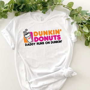 Daddy Runs on Dunkin&#39; - Dunkin Donuts, Funny Tshirt, Coffee Lover, Macchiato, Gift for Coffee Enthusiast, Dad Needs Caffeine, Father&#39;s Day