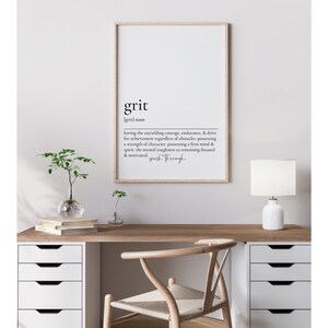 May include: A black and white printable wall art print with the word "grit" defined as "having the unyielding courage, endurance, & drive for achievement regardless of obstacles. Possessing a strength of character, possessing a firm mind & spirit, the mental toughness to remaining focused & motivated, push through."
