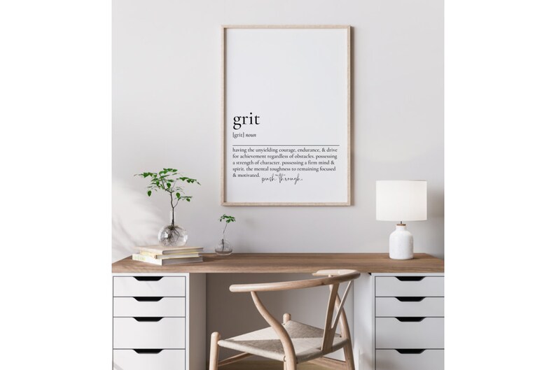May include: A black and white printable wall art print with the word "grit" defined as "having the unyielding courage, endurance, & drive for achievement regardless of obstacles. Possessing a strength of character, possessing a firm mind & spirit, the mental toughness to remaining focused & motivated, push through."