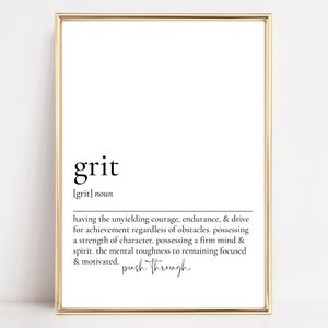 May include: A black and white printable definition of the word "grit" with the definition: "having the unyielding courage, endurance, & drive for achievement regardless of obstacles. possessing a strength of character. possessing a firm mind & spirit. the mental toughness to remaining focused & motivated. push through."