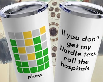 Call the Hospitals - Wordle Meme Tumbler - Funny Wordle - Phew Meme - White Tumbler 20 Oz