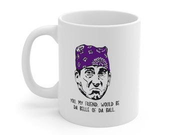 Prison Mike - Da Belle of Da Ball - The Office White Ceramic Mug 11 oz - Printed on both sides