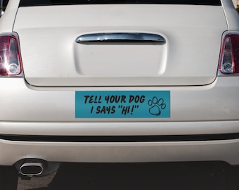 Tell Your Dog I Says "Hi!" - Funny Bumper Sticker - Dog Mom - Dog Lover - Fur Baby - Blue Bumper Sticker (Choose from 3 sizes)