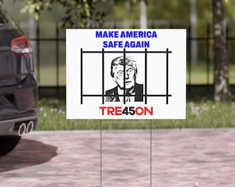 Make America SAFE Again Yard Sign - Treason 45 Sign - Tre45on Sign - Anti Trump - Traitor Trump - Jailed Trump - Yard Sign