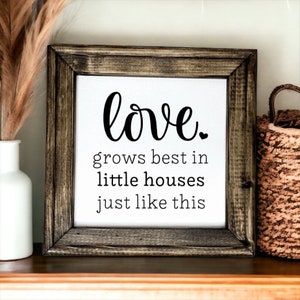 Love grows best in little houses just like this ,reverse canvas sign |entryway | Living room | family wall |shelf decor