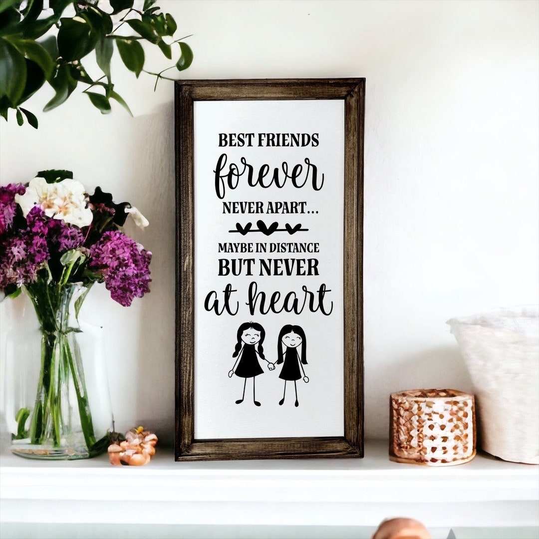 Best Friends Forever Never Apart.. Maybe in Distance but Never at Heart