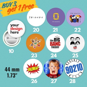 May include: A collection of round pinback buttons with various designs. Includes buttons with the text "FRIENDS", "the BIG BANG THEORY", and "BAZINGA!". One button has the text "your design here". Buttons are 44 mm (1.73") in diameter.
