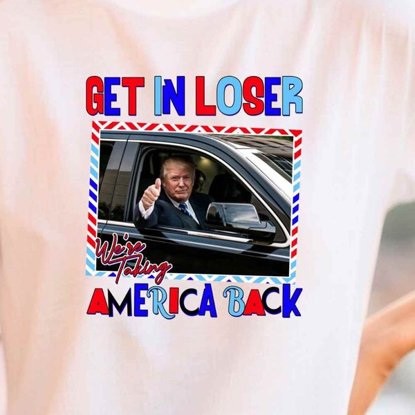 Trump Making America great again | Trump Take America Back | Get in Loser | PNG Digital Download