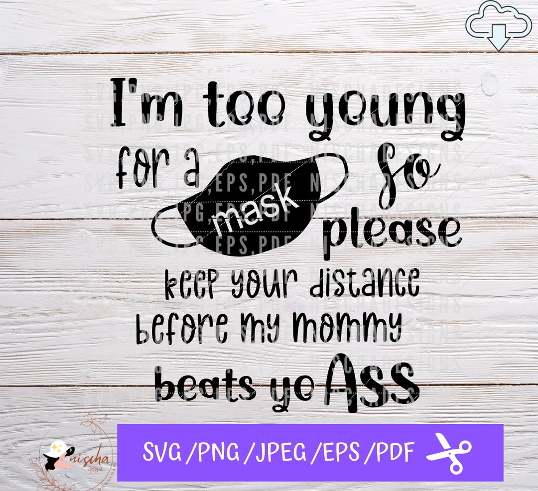 I'm Too Young for a Mask Svgtoo Young to Wear a Mask Etsy