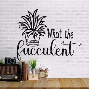 What the Fucculent svg, SVG files for cricut / Instant Download Fot Cricut Design Space
