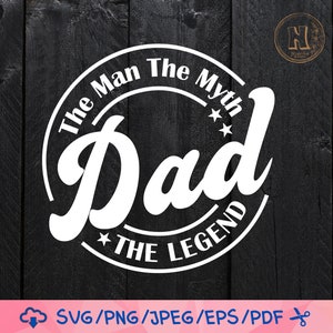 El Hombre, el Mito, el Papá, la Leyenda SVG - Diseño para el Día del Padre (Descarga digital)