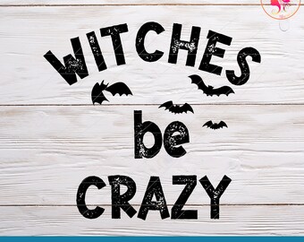 Halloween Svg, Witches Be Crazy  Svg, Svg  files for cricut / Instant Download Fot Cricut Design Space