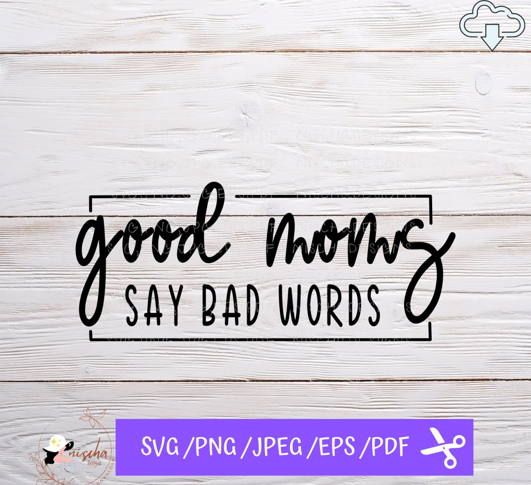 Good Moms Say Bad Words SVG, Good Mom SVG, SVG Files for Cricut