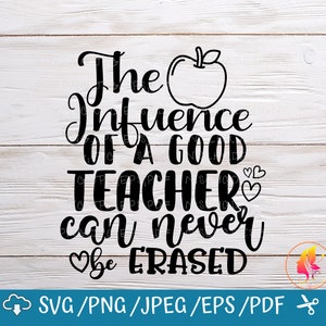 The influence of a good teacher can never be erased svg, Svg for cricut / Instant Download Fot Cricut Design Space