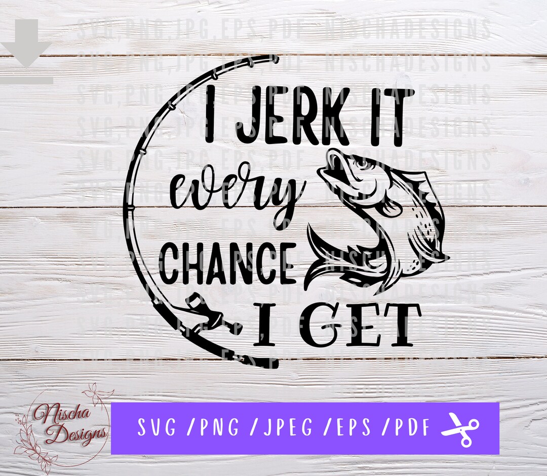 I Jerk It Every Chance I Get SVG, Fishing Lovers SVG, SVG Files for