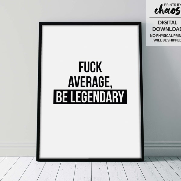 Fuck Average Be Legendary Digital Print - Motivational Wall Art - Inspirational Quote - Positive Quotes - Gym Workout Print - Office Decor