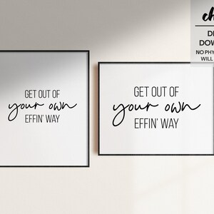 Get Out Of Your Own Effin&#39; Way Printable Wall Art, Office Decor, Gift for Boss, Cool Poster, Boss Lady Print, Motivational Quote