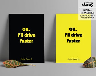 OK. I'll drive faster - Daniel Ricciardo Quote, Sports Inspirational Print, Formula One Wall Art, Renault Wall Art, Car Lovers Print