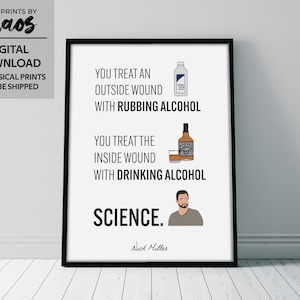 New Girl Print - &quot;You treat an outside wound with rubbing alcohol. You treat the inside wound with drinking alcohol.&quot; - Nick Miller Quote