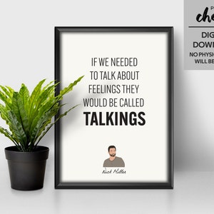 New Girl Print - &quot;If we needed to talk about feelings they would be called TALKINGS&quot; -Nick Miller Quote, TV Show Printable, Funny TV Quotes