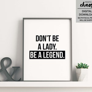 Don&#39;t be a lady be a legend Printable Art - Feminism Print - Girl Power Feminist Quote - Best Friend Gift - Inspirational Quote - Girl Boss