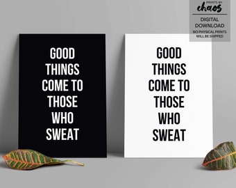 May include: Two printable posters with black text on a white background and white text on a black background. The text reads "Good things come to those who sweat."