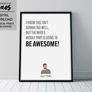 New Girl Print - &quot;I know this isn&#39;t gonna end well, but the whole middle part is going to be awesome!&quot; -Nick Miller Quote, TV Show Printable
