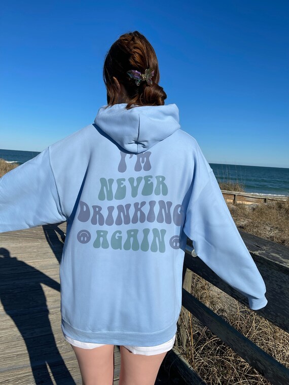 Im never drinking again sweatshirt hotsell