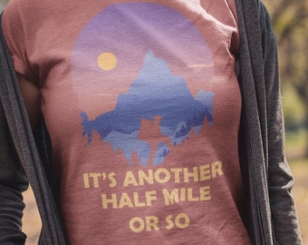 Hiking Shirt, It's another half mile or so, Trail hiker, Hiking Clothes, Camper Shirt, Climber Gift, Outdoor Enthusiast, Unisex Tee