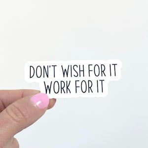 Motivational Sticker | Don't Wish For It Work For It