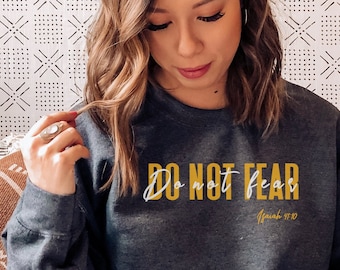Christian Sweatshirt, Bible Verse Sweatshirt, Do Not Fear Sweatshirt for Men and Women, No Fear, Faith, Religious Sweatshirt, Isaiah 41:10