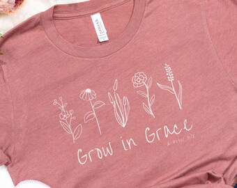 Grow in Grace Minimalist Christian Scripture Shirt, Bible Verse Tshirts with Wild Flowers, Religious Apparel, Faith based Clothing Gift
