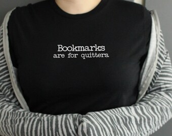 Bookmarks are for quitters Tshirt, Funny Shirt for Reader Book Lover, Gift for Librarian Teacher