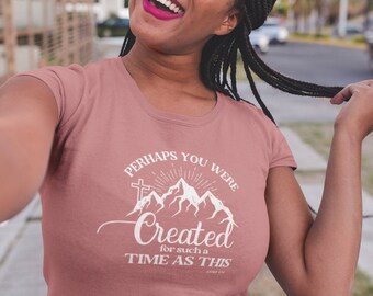 Christian Tshirt Esther Bible Verse, Perhaps You Were Created for Such a Time as This, Gift for Sister in Christ, Best Friend Shirt