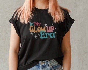 In My Glow Up Era Tshirt Fun Colorful Shirt for Teenager Gift for Woman Girl Black Tee Graphics Self Care Top