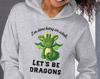 Cute Dragon Sweatshirt, I’m Done Being an Adult Let’s Be Dragons Hoodie, Christmas Gift for Dragon Lovers, Dungeons and Dragons Hoodie
