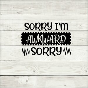 Sorry I&#39;m Awkward Sorry SVG, Funny Quote, Wine Glass, Tshirt Ideas, Clipart, Silhouette, Cricut, Jpg, Png