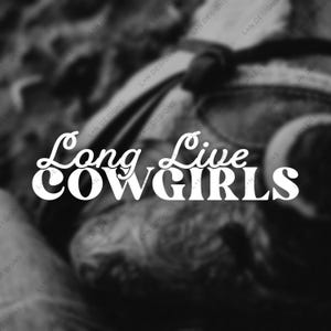 Calcomanía de vinilo &quot;Long Live Cowgirls Western&quot;, para auto, camión y automóvil.
