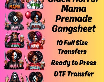 May include: A premade gangsheet featuring ten full-size DTF transfers with a "Black Horror Mama" theme. The designs showcase various characters with horror-themed makeup and apparel, holding weapons and drinks. Text includes "Ready to Press" and "Hot Peel".