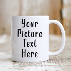 Personalised Text And Photo Mug ,  Any Occasion Gift, Ceramic White Mug , Custom Gift