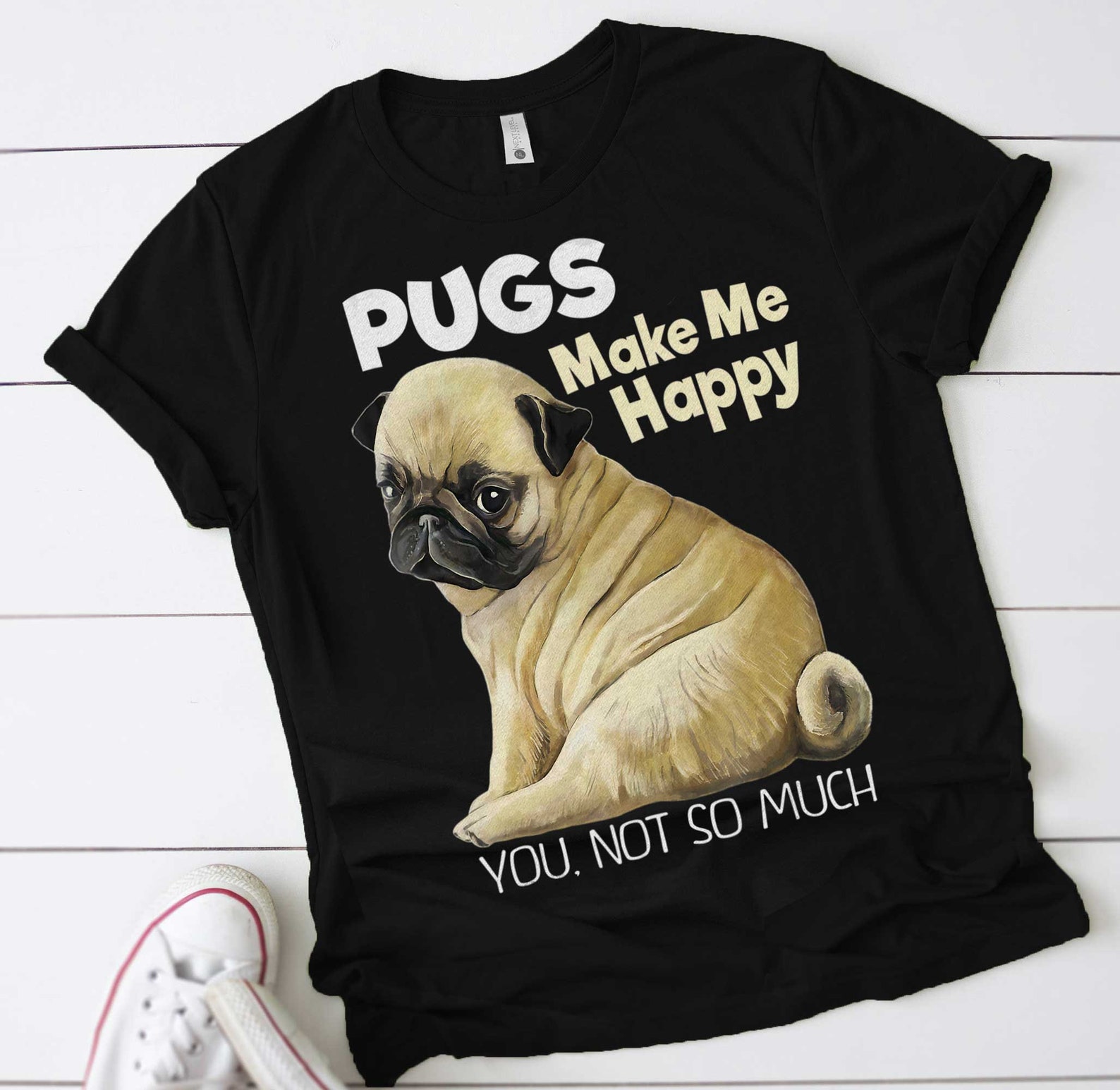 Pug Shirt Funny Tshirt Pugs Make Me Happy You Not So Much Etsy