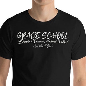 Here's the t-shirt High School:  Been there done that.. humorous take on graduation