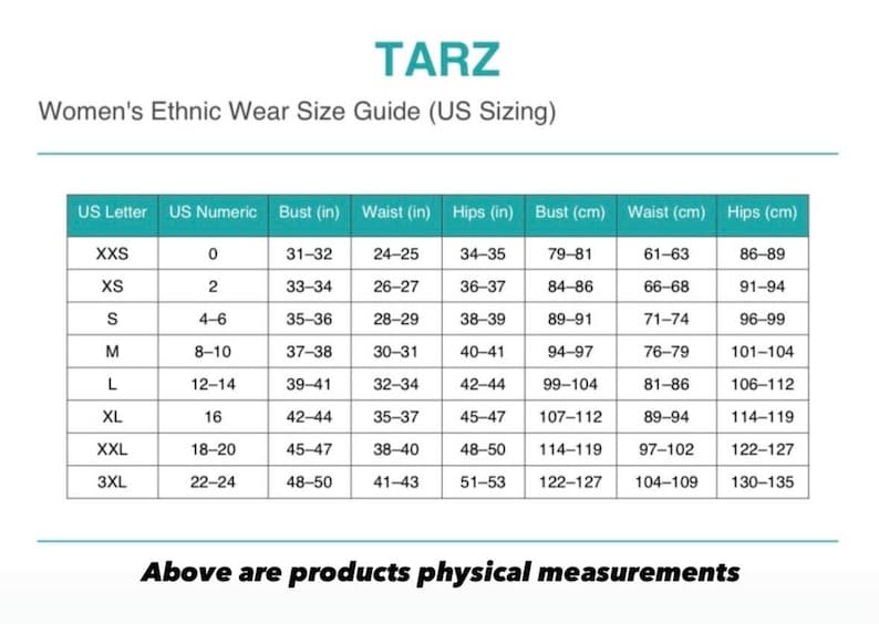 May include: A size guide for women's ethnic wear, labeled "TARZ," with US sizing. The chart includes US letter sizes, numeric sizes, bust, waist, and hip measurements in inches and centimeters. Text at the bottom reads "Above are products physical measurements."