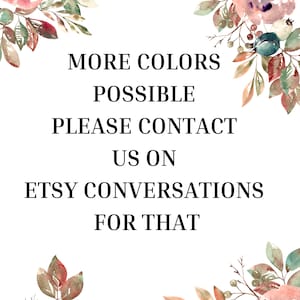May include: White background with floral watercolor design in pink, peach, and teal. Text in black reads: "MORE COLORS POSSIBLE PLEASE CONTACT US ON ETSY CONVERSATIONS FOR THAT."