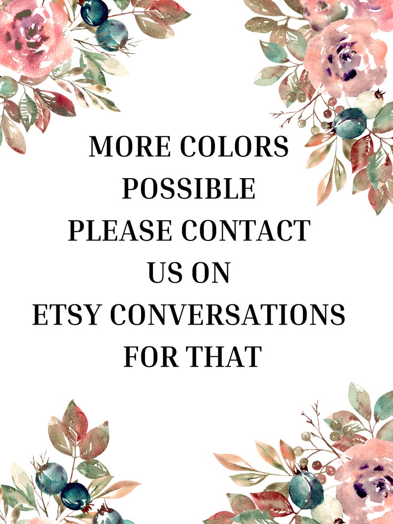 May include: A white sign featuring floral illustrations in the corners with pink roses, green leaves, and dark blue berries. The text reads: MORE COLORS POSSIBLE PLEASE CONTACT US ON ETSY CONVERSATIONS FOR THAT. The design is centered on a white background.