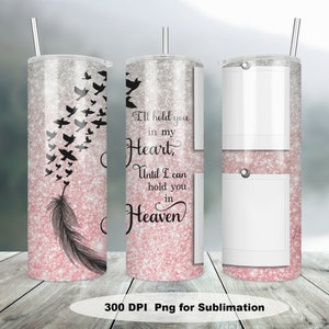 Memorial Photo Tumbler wrap,  Glitter Hold you in Heart Until I hold you in Heaven  20oz Skinny Tumbler 2 Photo Sublimation design download