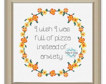 Snarky cross stitch PDF pattern, I wish I was full of pizza instead of anxiety pattern, 7 inch hooped cross stitch, mental health stitch