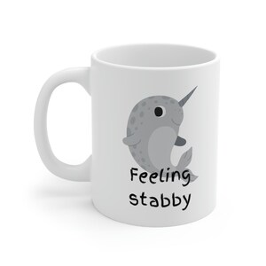 Feeling Stabby snarky mug, narwhal mug, funny birthday gift for coworker, gift for best friend,